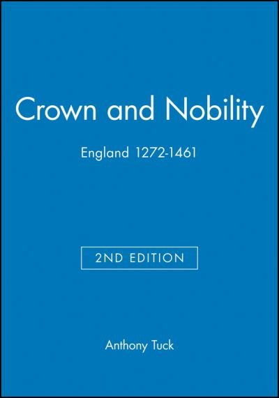 Cover for Tuck, Anthony (Formerly, University of Bristol) · Crown and Nobility: England 1272-1461 - Blackwell Classic Histories of England (Hardcover bog) (1999)