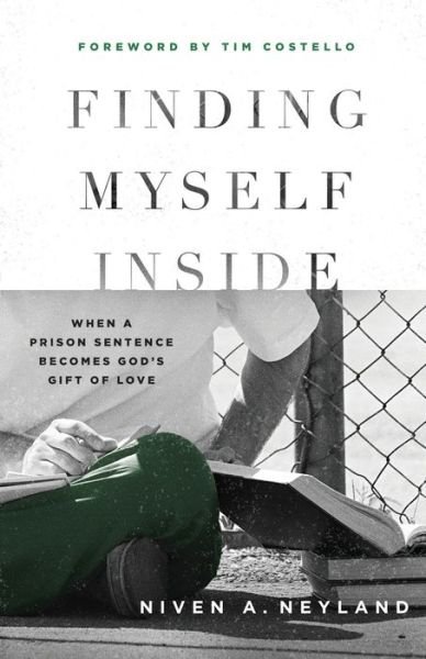 Cover for Niven A Neyland · Finding Myself Inside: When a Prison Sentence Becomes God's Gift of Love (Paperback Bog) (2021)