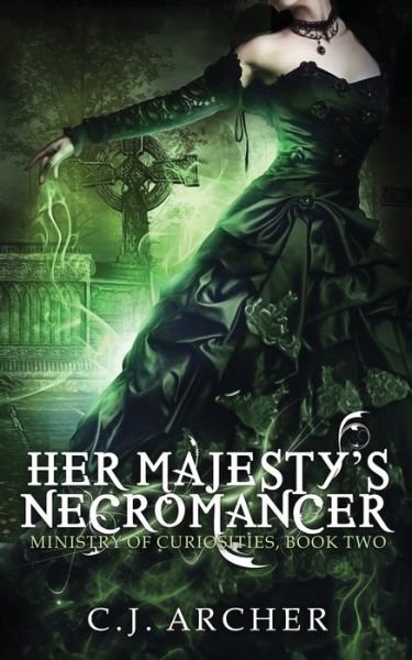 Cover for C J Archer · Her Majesty's Necromancer - Ministry of Curiosities (Paperback Bog) (2015)