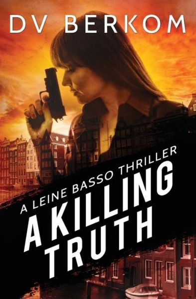 Cover for D V Berkom · A Killing Truth: A Leine Basso Thriller Prequel - Leine Basso Thriller (Paperback Bog) (2016)