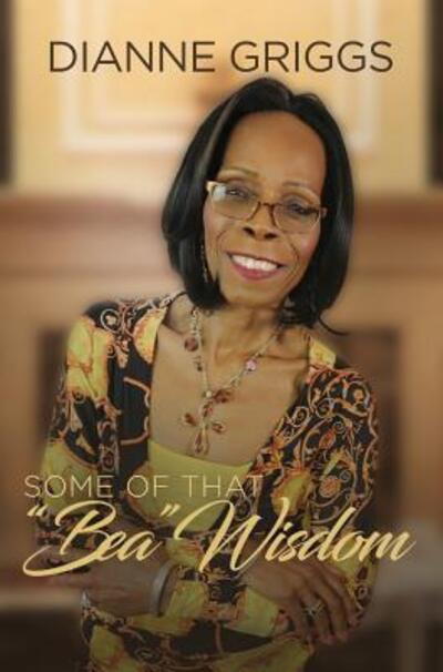 Cover for Dianne Griggs · Some of that Bea Wisdom (Hardcover Book) (2017)