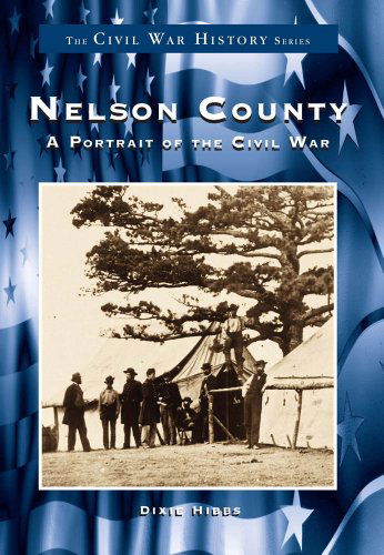 Cover for Dixie Hibbs · Nelson County: a Portrait of the Civil War (Civil War Series: Kentucky) (Images of America (Arcadia Publishing)) (Taschenbuch) [First edition] (1999)