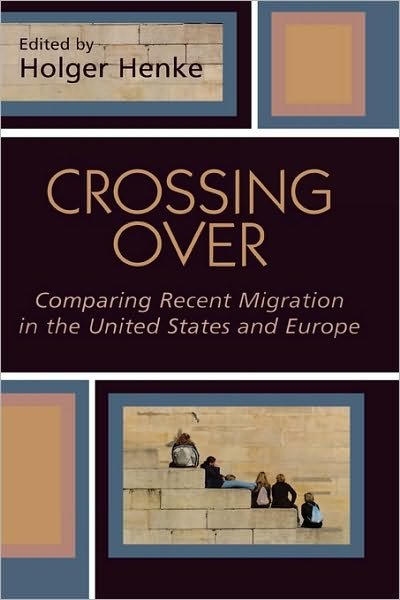 Cover for Holger Henke · Crossing Over: Comparing Recent Migration in the United States and Europe - Program in Migration and Refugee Studies (Hardcover bog) (2005)