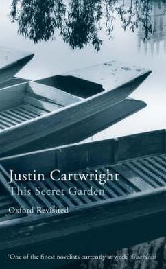 Cover for Justin Cartwright · This Secret Garden: Oxford Revisited - Writer and the City Series (Hardcover Book) (2008)