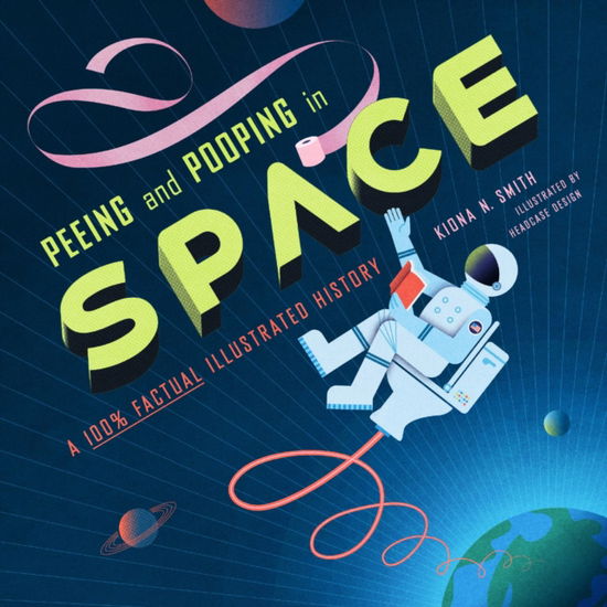 Cover for Kiona N. Smith · Peeing and Pooping in Space: A 100% Factual Illustrated History (Innbunden bok) (2024)