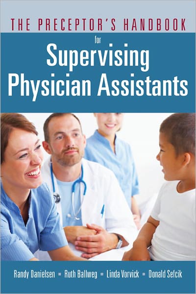 The Preceptor’s Handbook for Supervising Physician Assistants - Randy Danielsen - Books - Jones and Bartlett Publishers, Inc - 9780763773618 - June 10, 2011