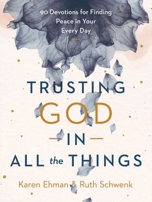 Cover for Karen Ehman · Trusting God in All the Things – 90 Devotions for Finding Peace in Your Every Day (Inbunden Bok) (2022)