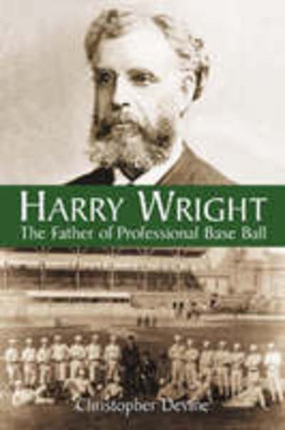 Cover for Christopher Devine · Harry Wright: The Father of Professional Base Ball (Paperback Bog) (2003)