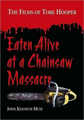 Cover for John Kenneth Muir · Eaten Alive at a Chainsaw Massacre: The Films of Tobe Hooper (Paperback Book) (2009)