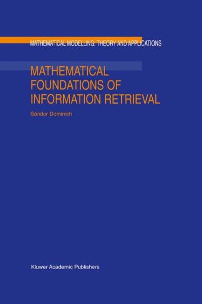 Cover for Sandor Dominich · Mathematical Foundations of Information Retrieval - Mathematical Modelling: Theory and Applications (Hardcover Book) (2001)