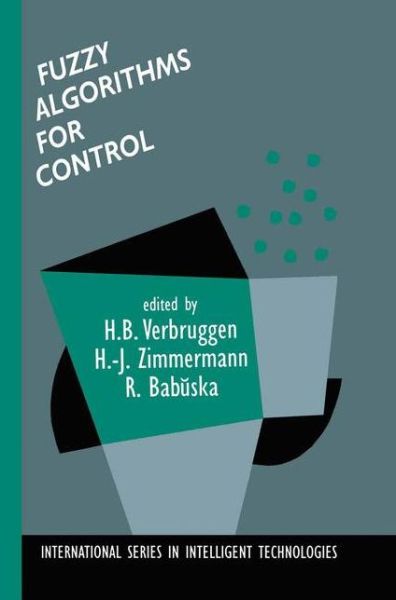 Cover for Henk B Verbuggen · Fuzzy Algorithms for Control - International Series in Intelligent Technologies (Hardcover Book) [1999 edition] (1999)