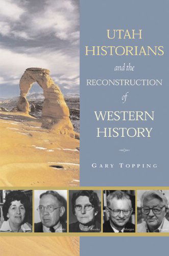 Cover for Gary Topping · Utah Historians and the Reconstruction of Western History (Hardcover Book) [First edition] (2003)