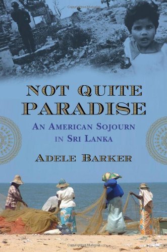 Cover for Adele Barker · Not Quite Paradise: An American Sojourn in Sri Lanka (Innbunden bok) [First edition] (2010)