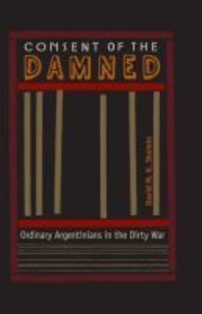 Consent of the Damned: Ordinary Argentinians in the Dirty War - David M. Sheinin - Books - University Press of Florida - 9780813049618 - October 15, 2013