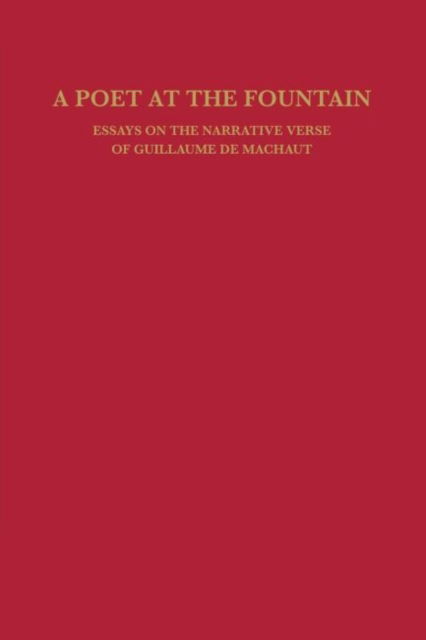 Cover for William Calin · A Poet at the Fountain: Essays on the Narrative Verse of Guillaume de Machaut - Studies in Romance Languages (Paperback Book) (2014)