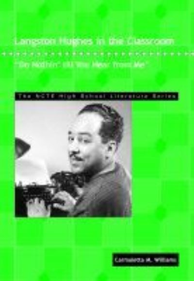 Langston Hughes in the Classroom: Do Nothin' Till You Hear from Me - THE NCTE High School Literature Series - Carmaletta M. Williams - Books - National Council of Teachers of English - 9780814125618 - May 1, 2006