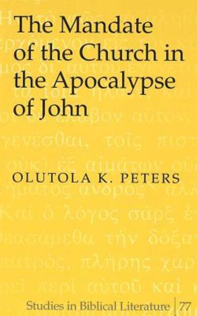 Cover for Olutola K. Peters · The Mandate of the Church in the Apocalypse of John - Studies in Biblical Literature (Hardcover Book) (2005)