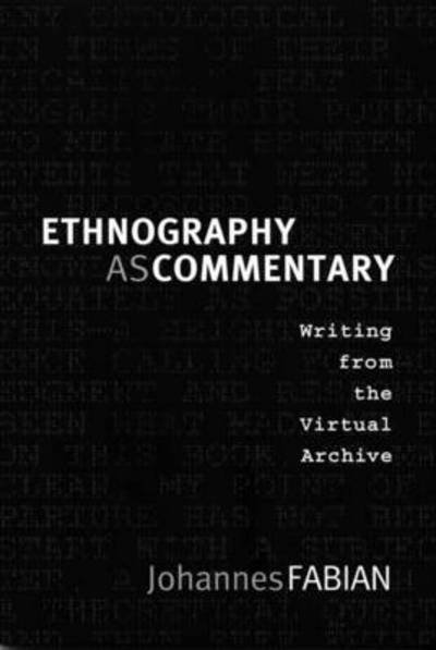 Cover for Johannes Fabian · Ethnography as Commentary: Writing from the Virtual Archive (Hardcover Book) (2008)