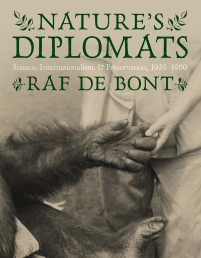 Cover for Raf De Bont · Nature's Diplomats: Science, Internationalism, and Preservation, 1920-1960 - Intersections: Histories of Environment (Hardcover Book) (2021)