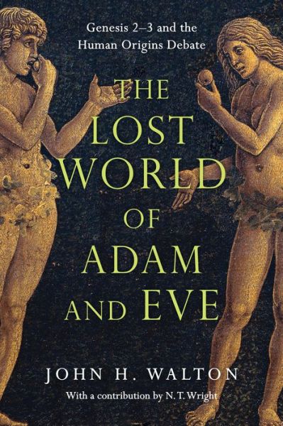 The Lost World of Adam and Eve – Genesis 2–3 and the Human Origins Debate - John H. Walton - Kirjat - InterVarsity Press - 9780830824618 - perjantai 27. helmikuuta 2015