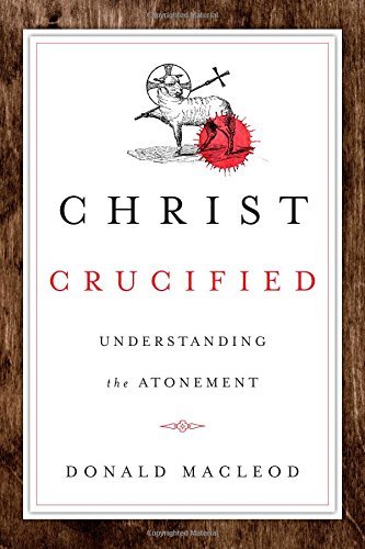 Christ Crucified: Understanding the Atonement - Donald Macleod - Livros - IVP Academic - 9780830840618 - 5 de junho de 2014