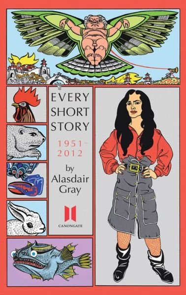 Every Short Story by Alasdair Gray 1951-2012 - Alasdair Gray - Books - Canongate Books - 9780857865618 - April 2, 2015