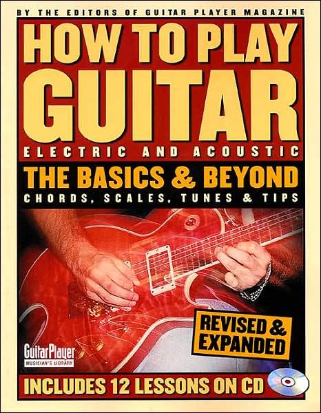 How to Play Guitar: The Basics and Beyond, Chords, Scales, Tunes & Tips - Guitar Player Musician's Library - Guitar Player - Boeken - Backbeat Books - 9780879306618 - 1 oktober 2001