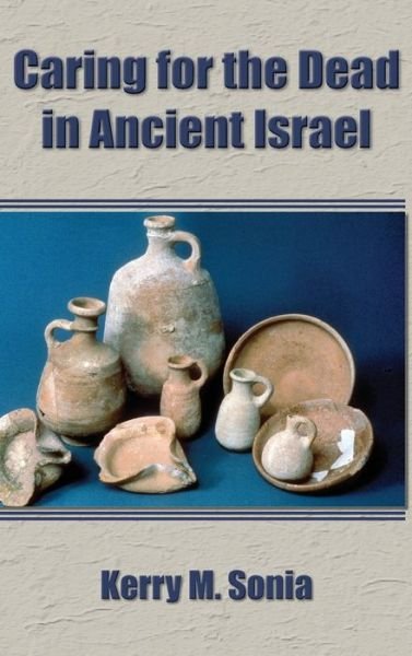 Cover for Kerry M Sonia · Caring for the Dead in Ancient Israel (Inbunden Bok) (2020)