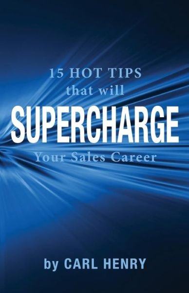 Cover for Carl Henry · 15 Hot Tips That Will Supercharge Your Sales Career (Paperback Book) (2015)