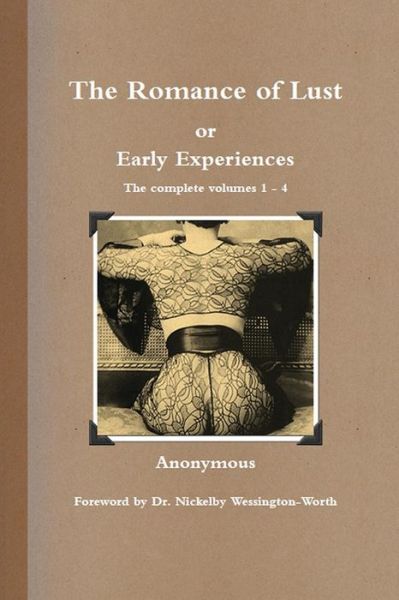 The Romance of Lust, or Early Experiences: The Complete Volumes 1-4 - Anonymous - Bøger - Tenth Street Press - 9780980752618 - 24. august 2012