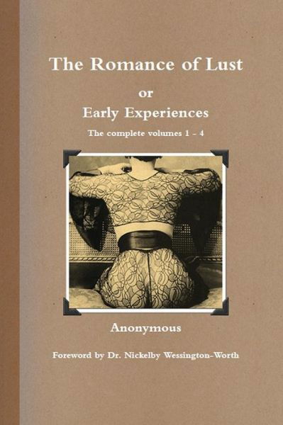 The Romance of Lust, or Early Experiences: The Complete Volumes 1-4 - Anonymous - Böcker - Tenth Street Press - 9780980752618 - 24 augusti 2012