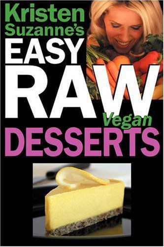 Cover for Kristen Suzanne · Kristen Suzanne's Easy Raw Vegan Desserts: Delicious &amp; Easy Raw Food Recipes for Cookies, Pies, Cakes, Puddings, Mousses, Cobblers, Candies &amp; Ice Creams (Paperback Book) (2008)