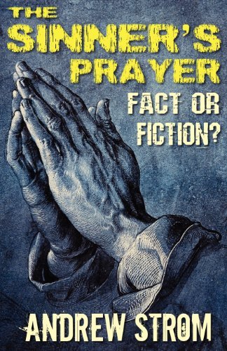 Andrew Strom · THE SINNER's PRAYER - FACT or FICTION? (Paperback Book) (2012)