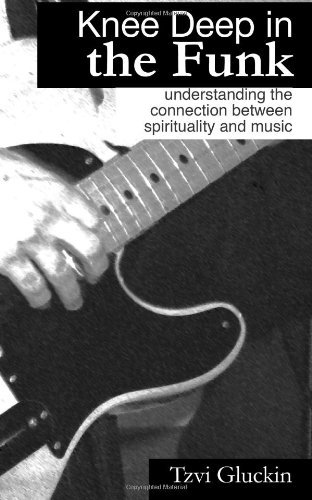 Cover for Tzvi Gluckin · Knee Deep in the Funk: Understanding the Connection Between Spirituality and Music (Paperback Bog) (2011)