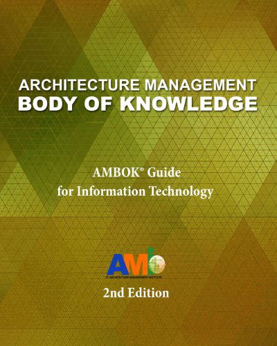 Architecture Management Body of Knowledge: Ambok® Guide for Information Technology (2nd Edition) - It Architecture Management Institute Inc. - Livros - Architecture Management Institute - 9780986862618 - 23 de outubro de 2013