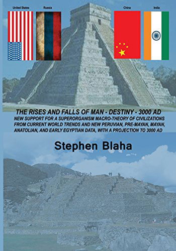 Cover for Stephen Blaha · The Rises and Falls of Man - Destiny - 3000 Ad: New Support for a Superorganism Macro-theory of Civilizations from Current World Trends and New Peruvi (Taschenbuch) (2014)