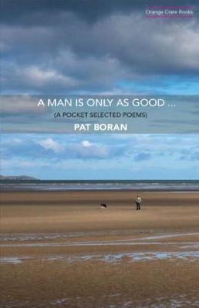 Cover for Pat Boran · A Man Is Only As Good: A Pocket Selected Poems (Taschenbuch) (2017)