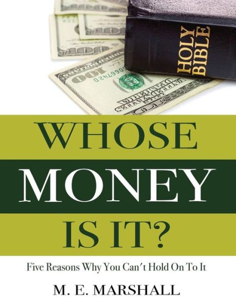 Whose Money Is It? : Five Reasons Why You Can't Hold On To It - Madlyn Marshall - Bøger - GRACE Publishing - 9780997257618 - 15. februar 2017