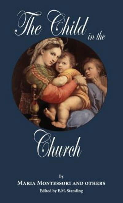 Cover for Maria Montessori · The Child in the Church (Inbunden Bok) (2017)