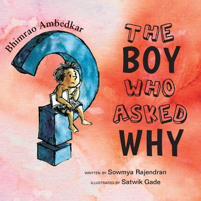 Cover for Sowmya Rajendran · The Boy Who Asked Why The Story of Bhimrao Ambedkar (Paperback Book) (2018)