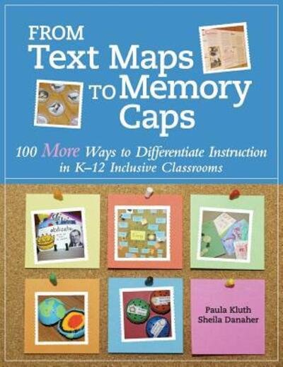 From Text Maps to Memory Caps: 100 More Ways to Differentiate Instruction in K-12 Inclusive Classrooms - Paula Kluth - Books - Paula Kluth - 9780999576618 - November 11, 2017