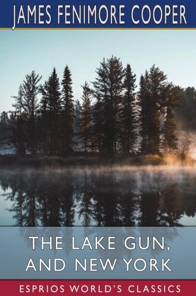 Cover for James Fenimore Cooper · The Lake Gun, and New York (Esprios Classics) (Paperback Book) (2024)