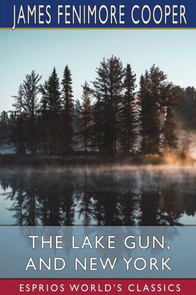 Cover for James Fenimore Cooper · The Lake Gun, and New York (Esprios Classics) (Paperback Bog) (2024)