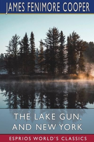 Cover for James Fenimore Cooper · The Lake Gun, and New York (Esprios Classics) (Pocketbok) (2024)