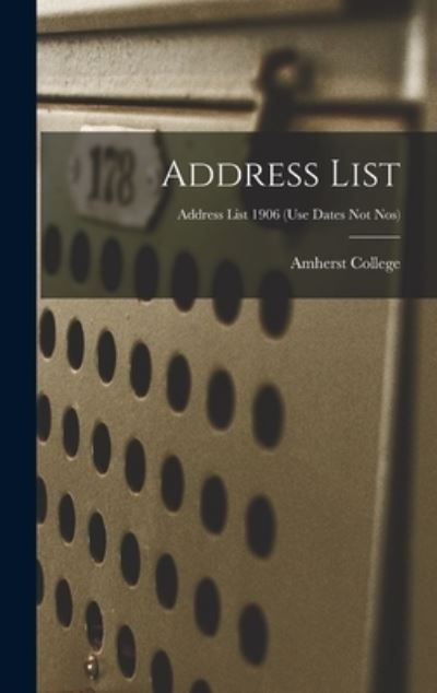 Address List; Address list 1906 (use dates not nos) - Amherst College - Livros - Legare Street Press - 9781013495618 - 9 de setembro de 2021