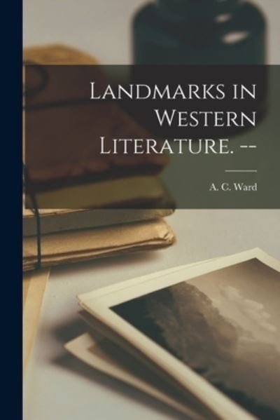 Cover for A C (Alfred Charles) 1891- Ward · Landmarks in Western Literature. -- (Paperback Bog) (2021)