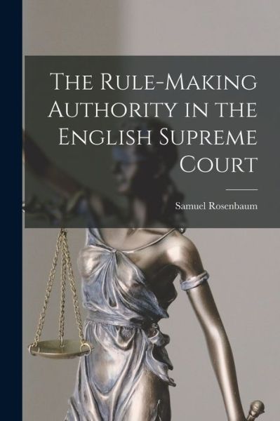 Cover for Samuel 1888- Rosenbaum · The Rule-making Authority in the English Supreme Court (Taschenbuch) (2021)