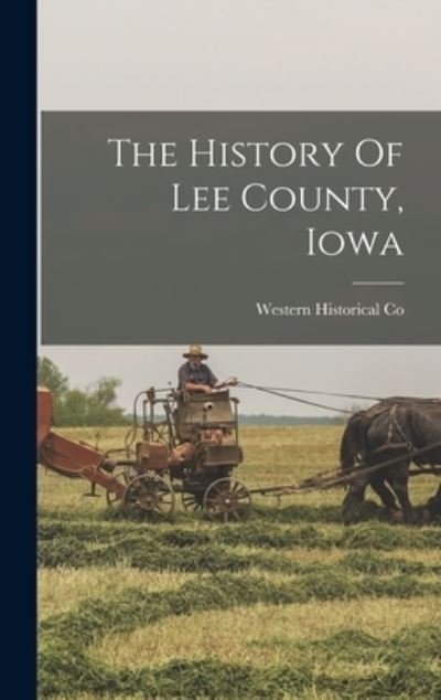 Cover for Western Historical Co · History of Lee County, Iowa (Book) (2022)