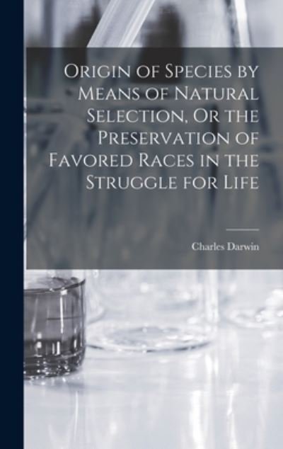 Cover for Charles Darwin · Origin of Species by Means of Natural Selection, or the Preservation of Favored Races in the Struggle for Life (Bog) (2022)
