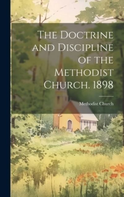 Cover for Methodist Church (Canada) · Doctrine and Discipline of the Methodist Church. 1898 (Book) (2023)